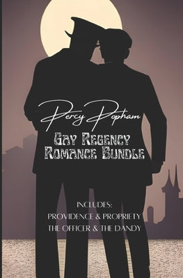 Gay Regency Romance Bundle: Includes "Providence & Propriety" and "The Officer & the Dandy" by Popham, Percy