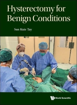 Hysterectomy for Benign Conditions by Tay, Sun Kuie