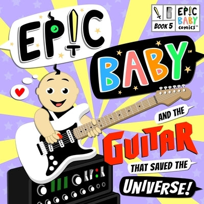 Epic Baby and the Guitar that Saved the Universe!: Epic Baby Comics Book 5 by Kemp, Joshua