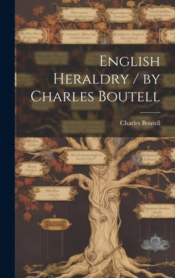 English Heraldry / by Charles Boutell by Boutell, Charles 1812-1877