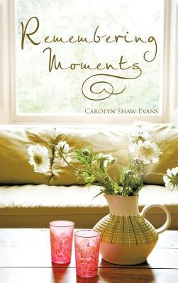 Remembering Moments by Evans, Carolyn Shaw