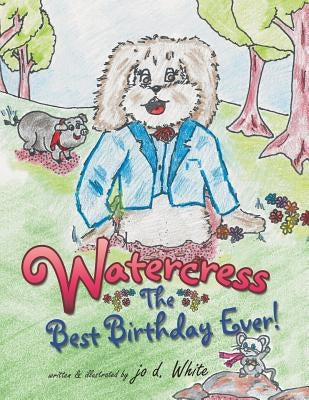 Watercress: The Best Birthday Ever! by White, Jo D.