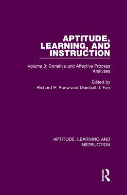 Aptitude, Learning, and Instruction: Volume 3: Conative and Affective Process Analyses by Snow, Richard E.