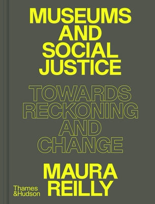 Museums and Social Justice: Towards Reckoning and Change by Reilly, Maura