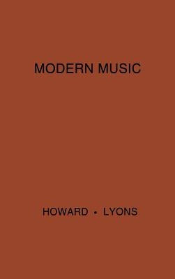 Modern Music: A Popular Guide to Greater Musical Enjoyment by Howard, John Tasker