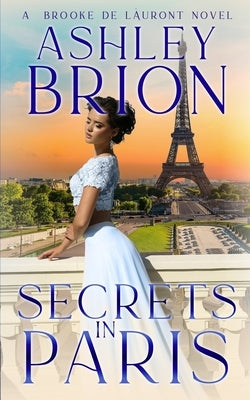 Secrets in Paris: A Brooke de Láuront Novel by Brion, Ashley
