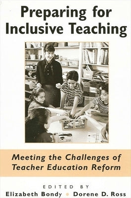 Preparing for Inclusive Teaching: Meeting the Challenges of Teacher Education Reform by Bondy, Elizabeth