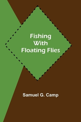 Fishing with Floating Flies by G. Camp, Samuel