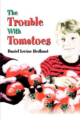The Trouble With Tomatoes by Hedlund, Daniel Levine