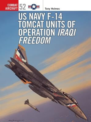 US Navy F-14 Tomcat Units of Operation Iraqi Freedom by Holmes, Tony