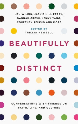 Beautifully Distinct: Conversations with Friends on Faith, Life, and Culture by Newbell, Trillia J.