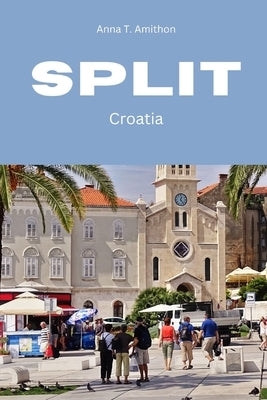 Split: Croatia by Amithon, Anna T.