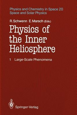 Physics of the Inner Heliosphere I: Large-Scale Phenomena by Schwenn, Rainer