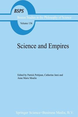 Science and Empires: Historical Studies about Scientific Development and European Expansion by Petitjean, P.