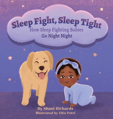 Sleep Fight, Sleep Tight: How Sleep Fighting Babies Go Night Night by Richards, Shani A.