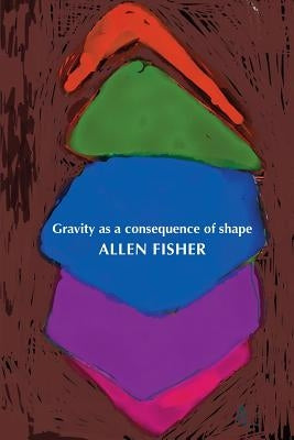 Gravity as a consequence of shape by Fisher, Allen