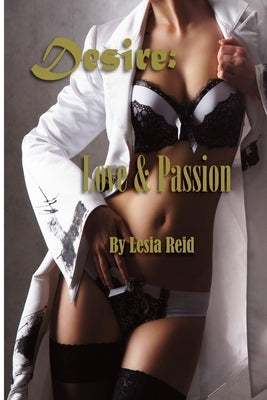 Desire: Love and Passion by Reid, Lesia