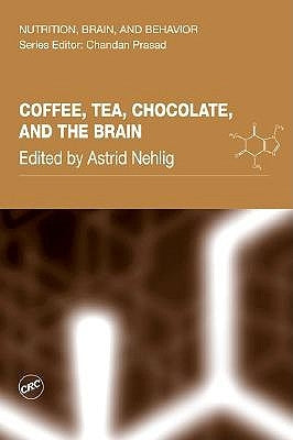 Coffee, Tea, Chocolate, and the Brain by Nehlig, Astrid