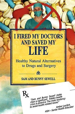 I Fired My Doctors and Saved My Life by Sewell, Sam