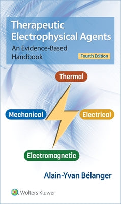Therapeutic Electrophysical Agents: An Evidence-Based Handbook by Belanger, Alain