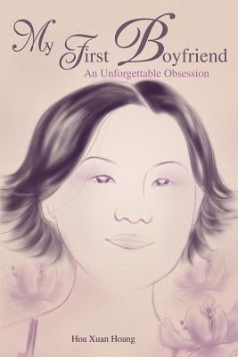 My First Boyfriend: An Unforgettable Obsession by Hoang, Hoa X.