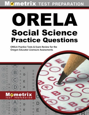 Orela Social Science Practice Questions: Orela Practice Tests & Exam Review for the Oregon Educator Licensure Assessments by Orela, Exam Secrets Test Prep Staff