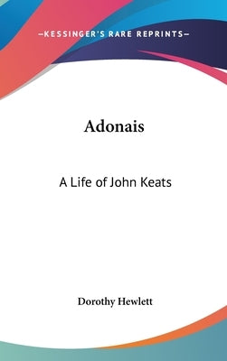 Adonais: A Life of John Keats by Hewlett, Dorothy