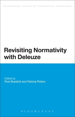 Revisiting Normativity with Deleuze by Braidotti, Rosi