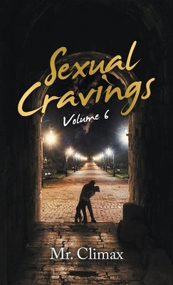 Sexual Cravings: Volume 6 by Mr Climax