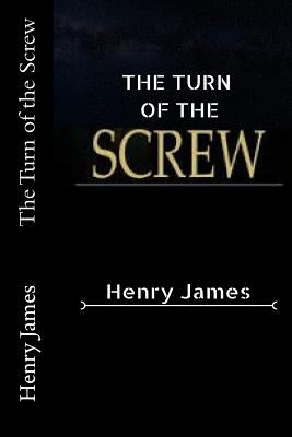 The Turn of the Screw by James, Henry