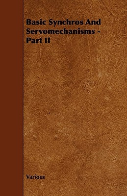 Basic Synchros and Servomechanisms - Part II by Various