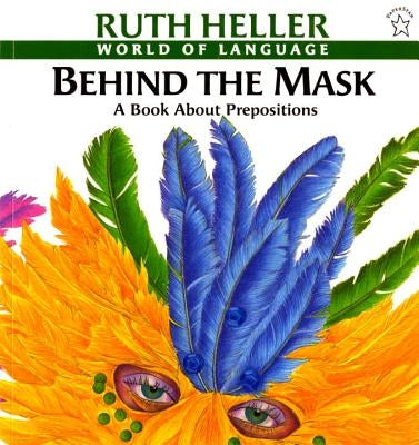 Behind the Mask: A Book about Prepositions by Heller, Ruth
