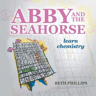 Abby and the Seahorse: Learn Chemistry by Phillips, Beth
