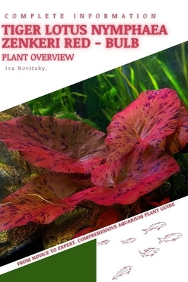 Tiger Lotus Nymphaea Zenkeri Red - Bulb: From Novice to Expert. Comprehensive Aquarium Plants Guide by Novitsky, Iva