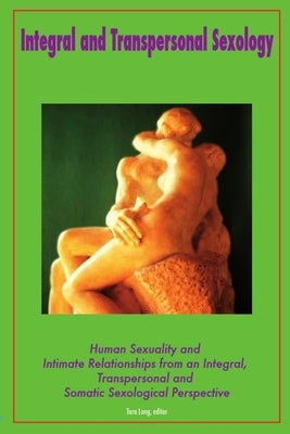 Integral and Transpersonal Sexology by Long, Editor Tara