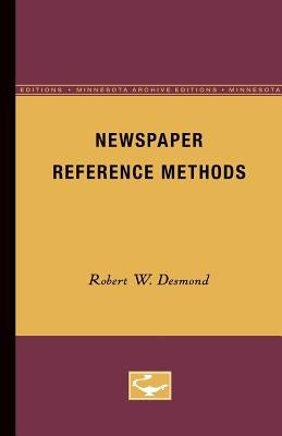 Newspaper Reference Methods by Desmond, Robert W.