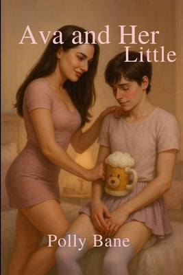 Ava and Her Little ABDL Crossdresser: A Femdom Sissy Diaper Humiliation Romance by Bane, Polly