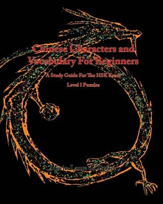 Chinese Characters and Vocabulary For Beginners: A Study Guide For The HSK Exam; Level 1 Puzzles by De Shazer, Marie-Laure R.