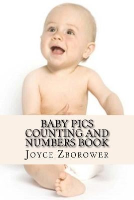 Baby Pics Counting and Numbers Book: For Kids 2 - 5 by Zborower, Joyce