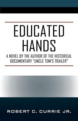 Educated Hands by Currie, Robert C., Jr.