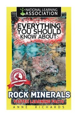 Everything You Should Know About Rocks and Minerals by Richards, Anne