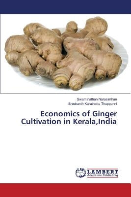 Economics of Ginger Cultivation in Kerala, India by Narasimhan Swaminathan