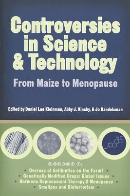 Controversies in Science and Technology: From Maize to Menopause by Kleinman, Daniel Lee