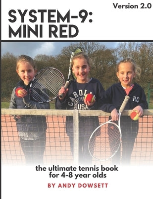 System-9: Mini Red Tennis: The ultimate tennis book for 4-8 year olds by Dowsett, Andy