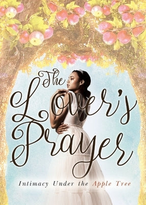 The Lover's Prayer: Intimacy Under the Apple Tree by Black, Kim Yvette