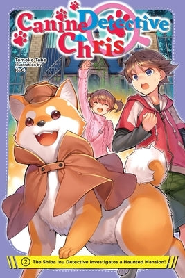 Canine Detective Chris, Vol. 2: The Shiba Inu Detective Investigates a Haunted Mansion! by Tabe, Tomoko