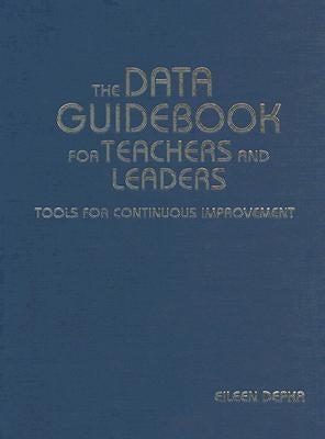 The Data Guidebook for Teachers and Leaders: Tools for Continuous Improvement by Depka, Eileen M.
