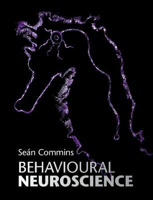 Behavioural Neuroscience by Commins, Seán
