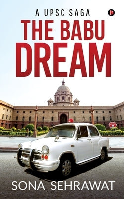 The Babu Dream: A UPSC Saga by Sona Sehrawat