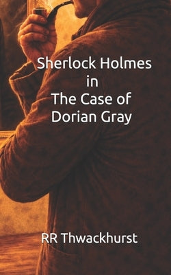 Sherlock Holmes in The Case of Dorian Gray by Thwackhurst, Rr